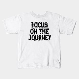 Focus On The Journey Kids T-Shirt